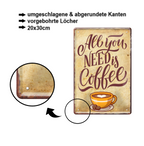 Blechschild ''All you need is coffee'' 20x30cm
