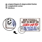 Blechschild ''Beim Fußball geht es nicht um Leben und Tod'' 20x30cm