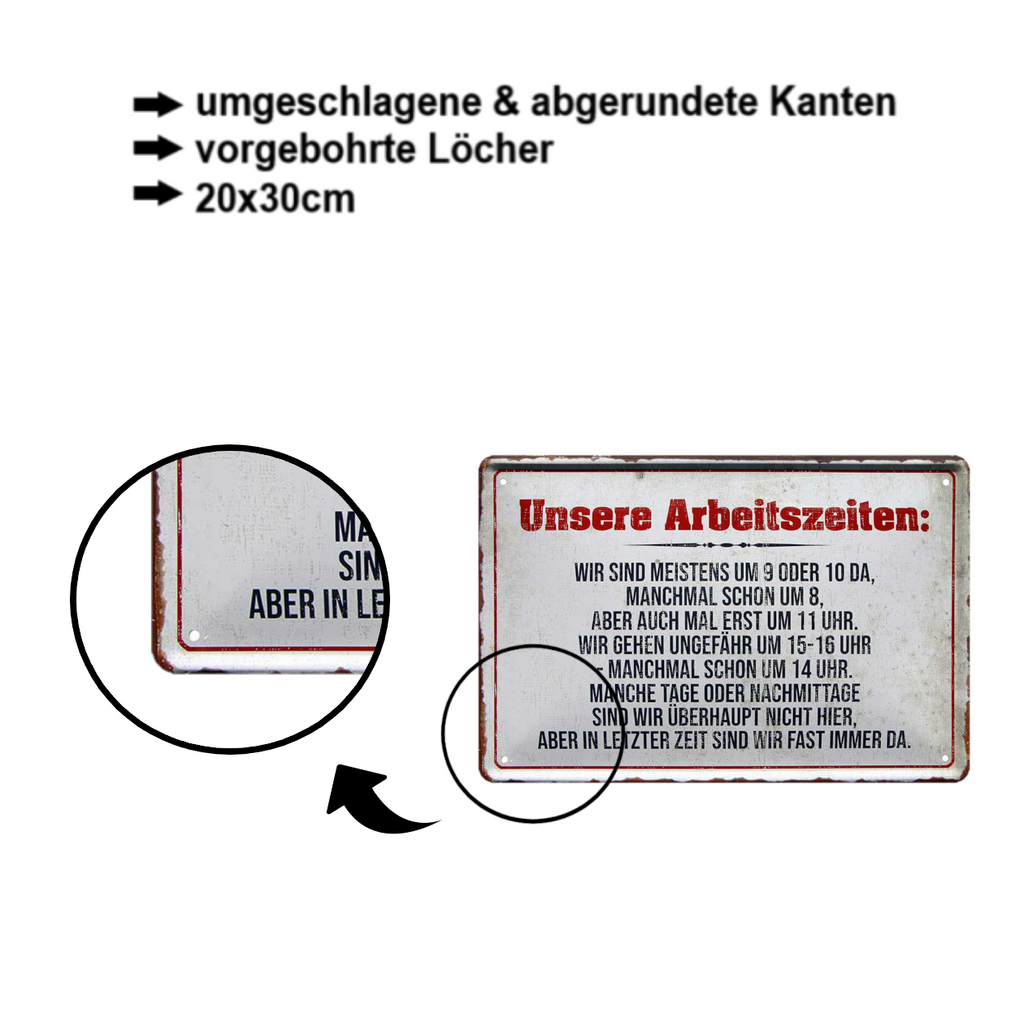 Blechschild ''Unsere Arbeitszeiten meistens von 9 oder 10 da'' 20x30cm