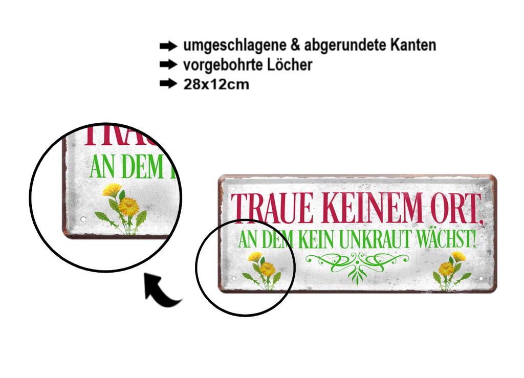 Blechschild ''Traue keinem Ort an dem kein Unkraut wächst'' 28x12cm