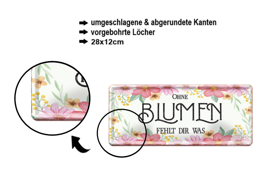 Blechschild ''Ohne Blumen fehlt dir was'' 28x12cm