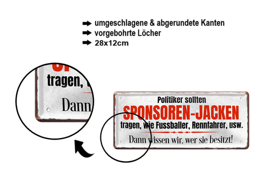 Blechschild ''Politiker sollten Sponsoren-Jacken tragen'' 28x12cm