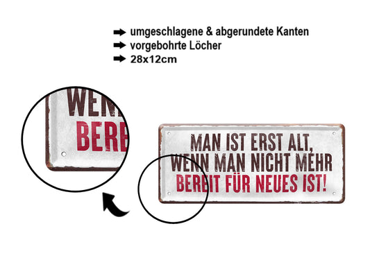 Blechschild ''Man ist erst alt, wenn man nicht mehr bereit für Neues'' 28x12cm