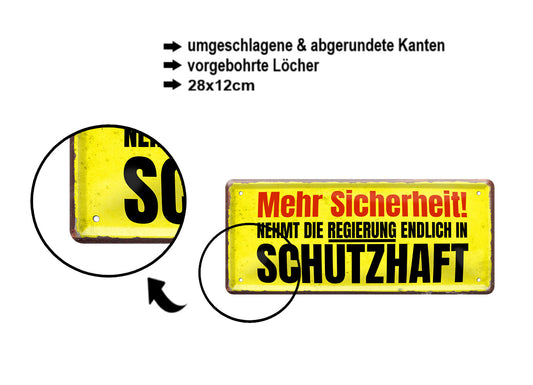 Blechschild ''Mehr Sicherheit. Nehmt die Regierung in Schutzhaft'' 28x12cm