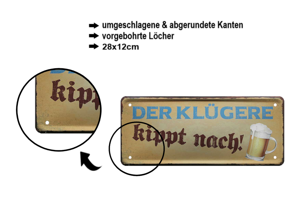 Blechschild ''Der Klügere kippt nach'' 28x12cm