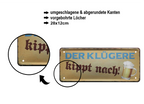 Blechschild ''Der Klügere kippt nach'' 28x12cm