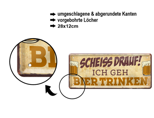 Blechschild ''Scheiss drauf! Ich geh Bier trinken'' 28x12cm