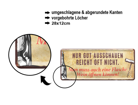 Blechschild ''Nur gut ausschauen reicht nicht Wein öffnen'' 28x12cm