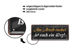 Blechschild ''Am Arsch vorbei geht auch ein Weg (schwarz)'' 28x12cm
