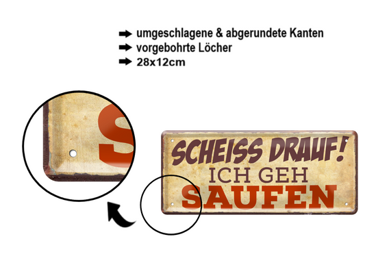 Blechschild ''Scheiss drauf! Ich geh Saufen'' 28x12cm