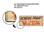 Blechschild ''Scheiss drauf! Ich verpiss mich jetzt'' 28x12cm