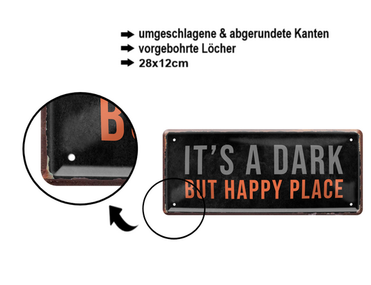 Blechschild ''It's a dark but happy place'' 28x12cm