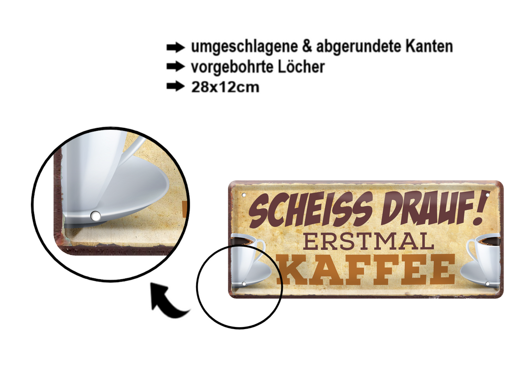 Blechschild ''Scheiss drauf! Erstmal Kaffee'' 28x12cm