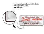 Blechschild ''Manchmal ist Spass machen wichtiger Sinn machen'' 28x12cm