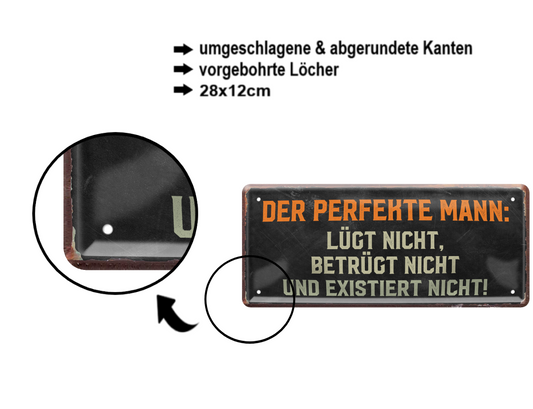 Blechschild ''Der perfekte Mann, lügt nicht, betrügt nicht'' 28x12cm