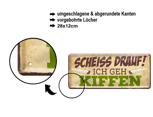 Blechschild ''Scheiss drauf! Ich geh Kiffen'' 28x12cm