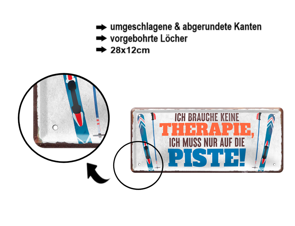Blechschild ''Ich brauche keine Therapie. Piste'' 28x12cm