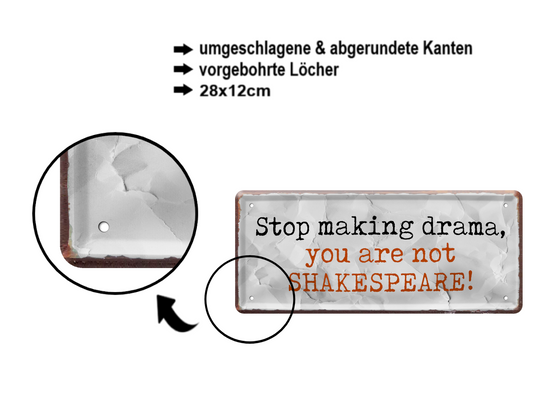 Blechschild ''Stop making drama, you are not Shakespeare!'' 28x12cm