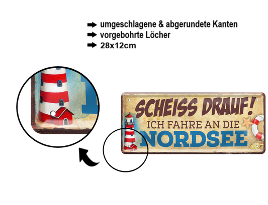 Blechschild ''Scheiss drauf! Ich fahre an die Nordsee'' 28x12cm